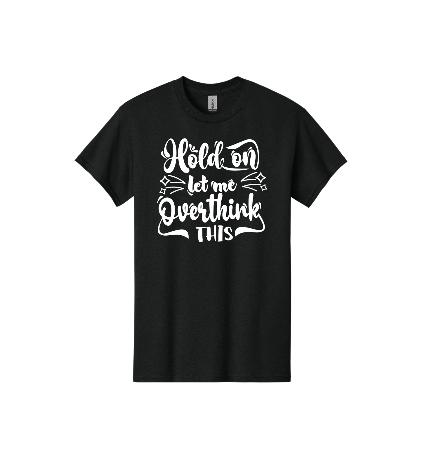 Hold On Let Me Overthink This Tee