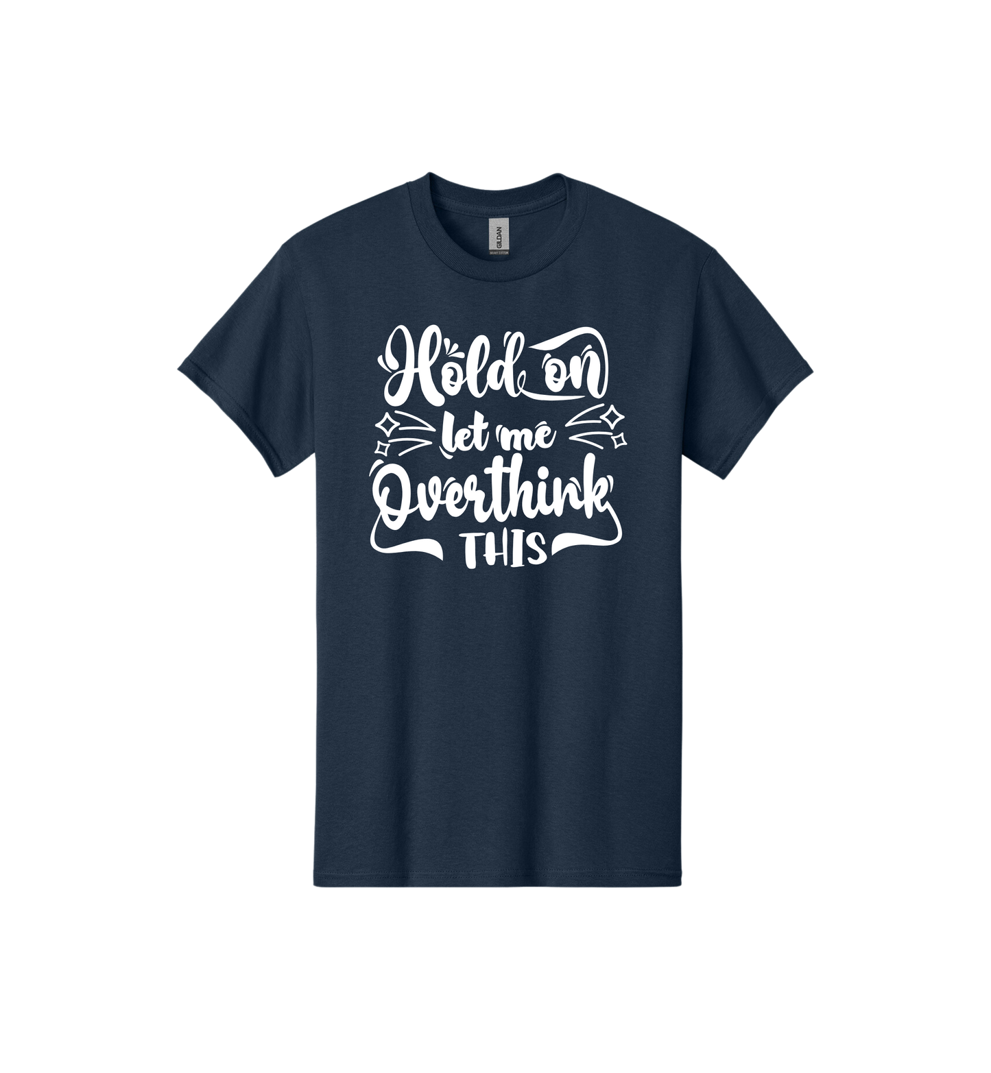 Hold On Let Me Overthink This Tee